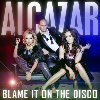 Alcazar - Blame It On The Disco